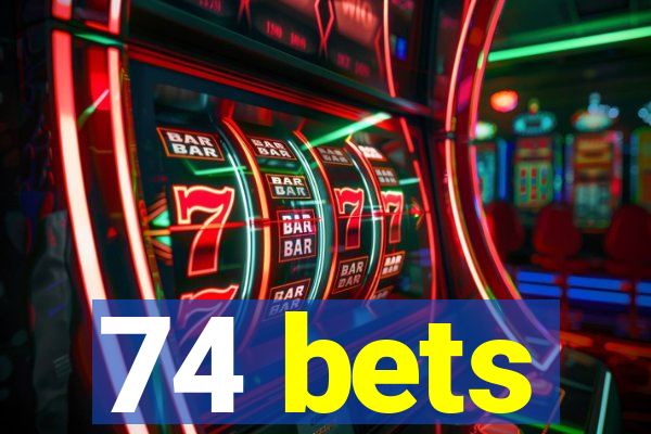 74 bets